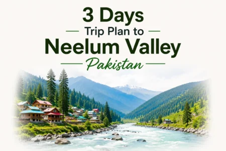 3 Days Trip Plan to Neelum Valley Pakistan 3 days trip plan to neelum valley pakistan