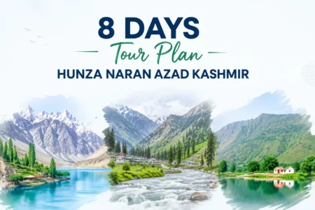 8 Days Tour Plan Hunza Naran Azad Kashmir – Complete Travel Itinerary (2026) 8 days tour plan hunza naran azad kashmir