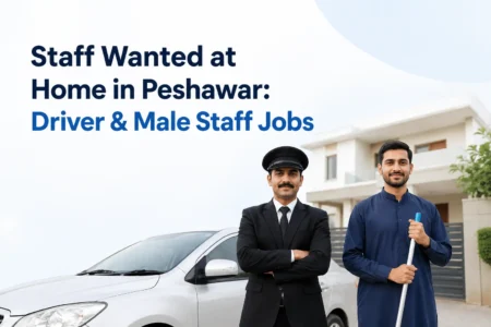 Staff Wanted at Home in Peshawar 2026: Driver & Male Staff Jobs staff wanted at home in peshawar driver & male staff jobs