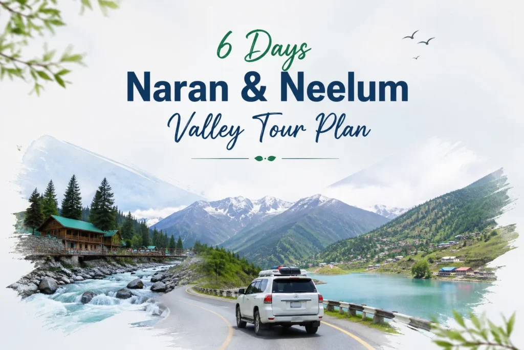 6 Days Naran & Neelum Valley Tour Plan 6 days naran & neelum valley tour plan